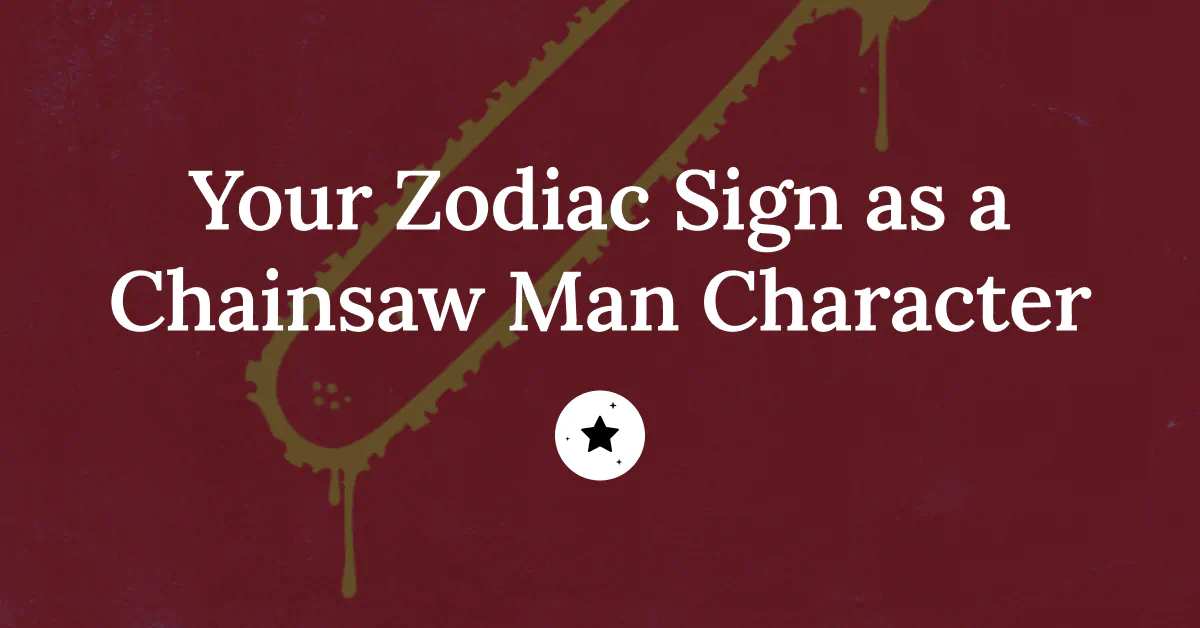 Your Zodiac Sign as a Chainsaw Man Character